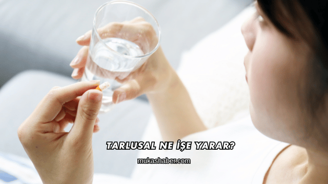 Tarlusal Ne İşe Yarar?