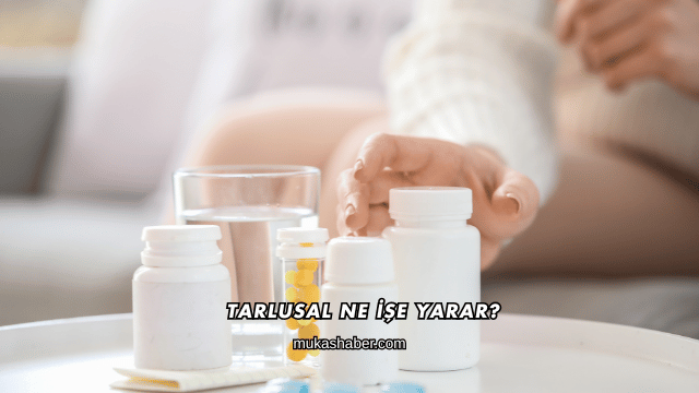 Tarlusal Ne İşe Yarar?