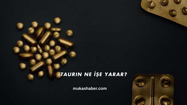 Taurin Ne İşe Yarar?