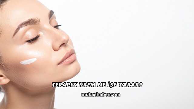 Terapix Krem Ne İşe Yarar?