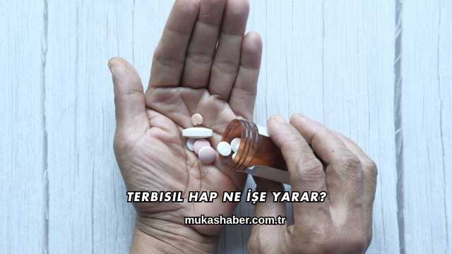 Terbisil Hap Ne İşe Yarar?