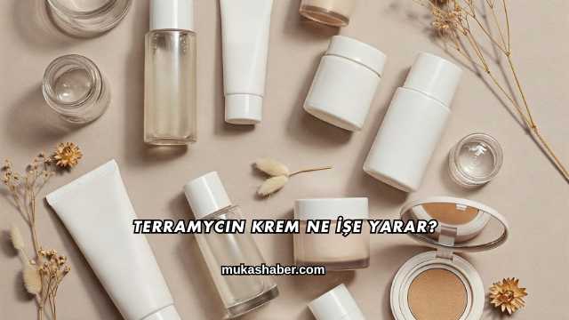 Terramycin Krem Ne İşe Yarar?