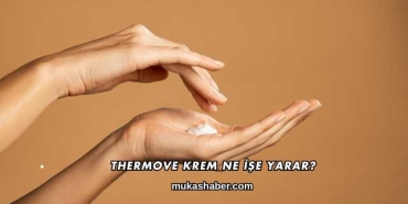 Thermove Krem Ne İşe Yarar?