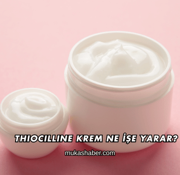 Thiocilline Krem Ne İşe Yarar?