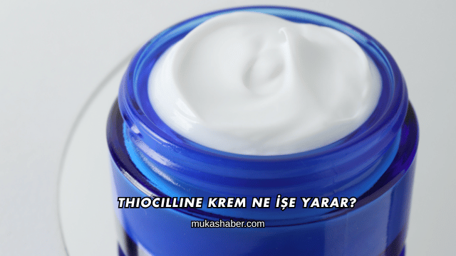 Thiocilline Krem Ne İşe Yarar?
