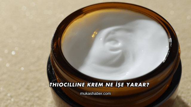 Thiocilline Krem Ne İşe Yarar?