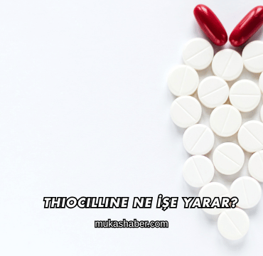 Thiocilline Ne İşe Yarar?