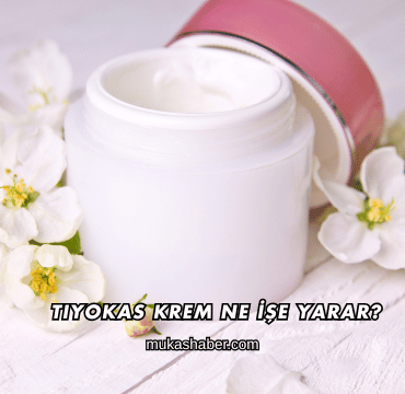 Tiyokas Krem Ne İşe Yarar?
