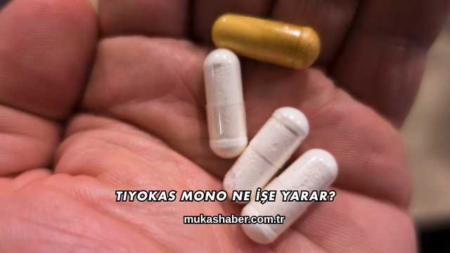 Tiyokas Mono Ne İşe Yarar?