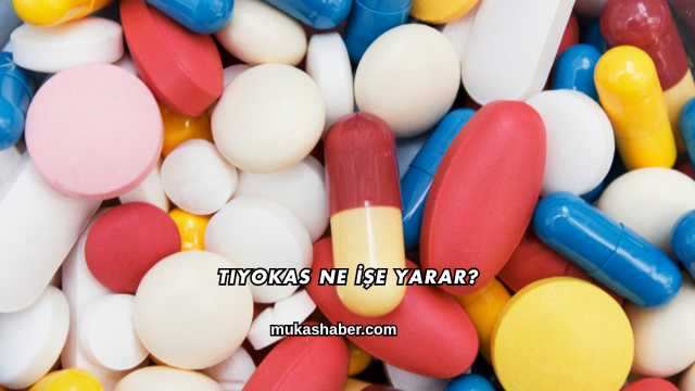 Tiyokas Ne İşe Yarar?