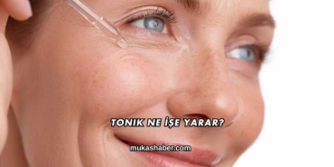 Tonik Ne İşe Yarar?