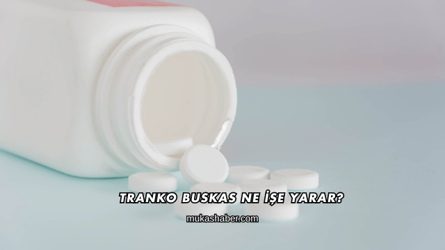 Tranko Buskas Ne İşe Yarar?