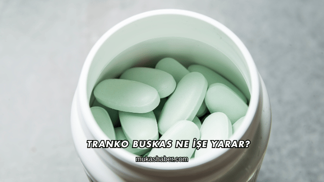 Tranko Buskas Ne İşe Yarar?