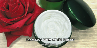 Travazol Krem Ne İşe Yarar?