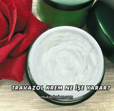 Travazol Krem Ne İşe Yarar?