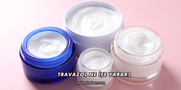 Travazol Ne İşe Yarar?