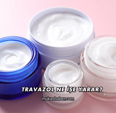 Travazol Ne İşe Yarar?