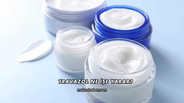 Travazol Ne İşe Yarar?