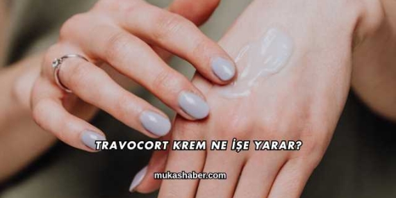 Travocort Krem Ne İşe Yarar?