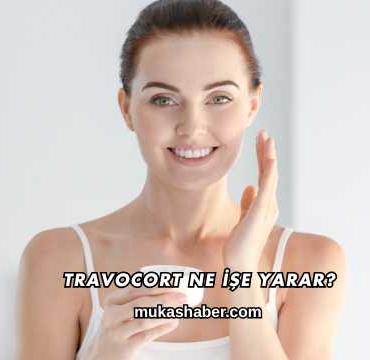 Travocort Ne İşe Yarar?
