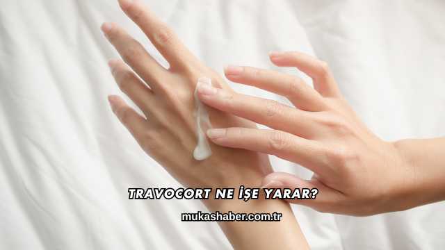 Travocort Ne İşe Yarar?