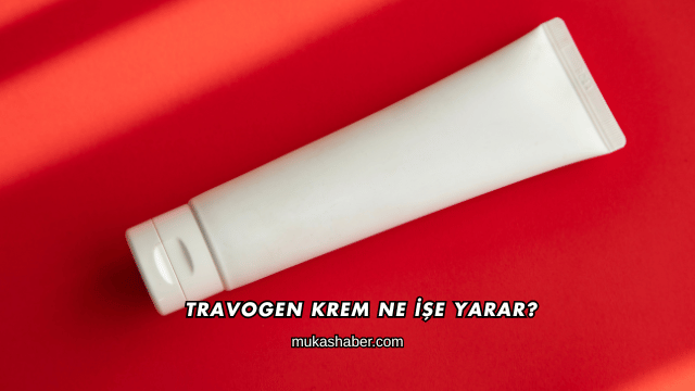 Travogen Krem Ne İşe Yarar?