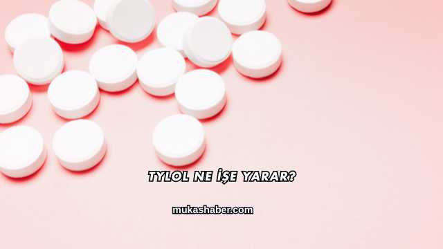 Tylol Ne İşe Yarar?