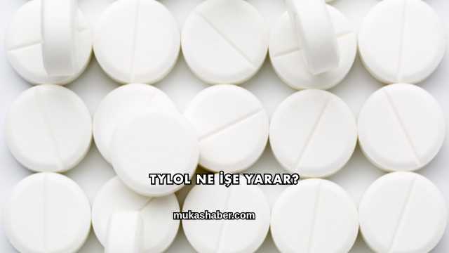 Tylol Ne İşe Yarar?