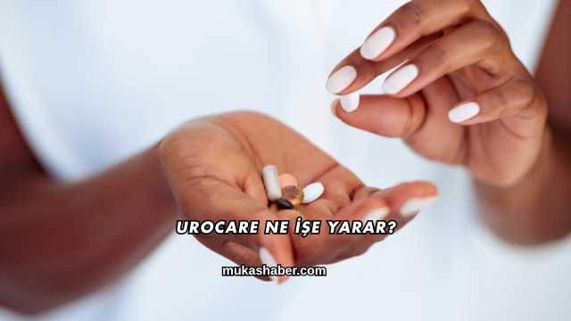 Urocare Ne İşe Yarar?