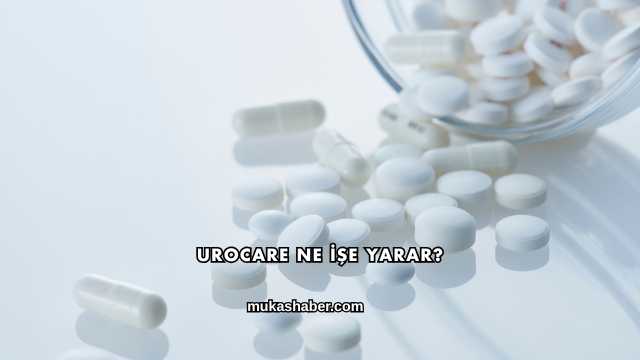 Urocare Ne İşe Yarar?