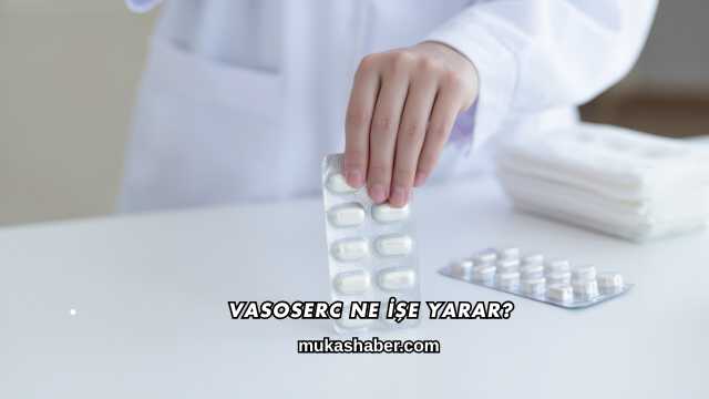 Vasoserc Ne İşe Yarar?