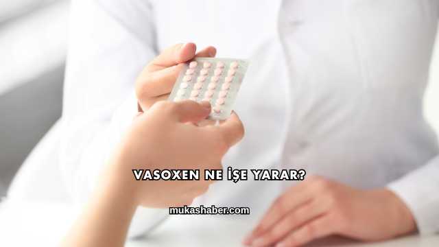 Vasoxen Ne İşe Yarar?