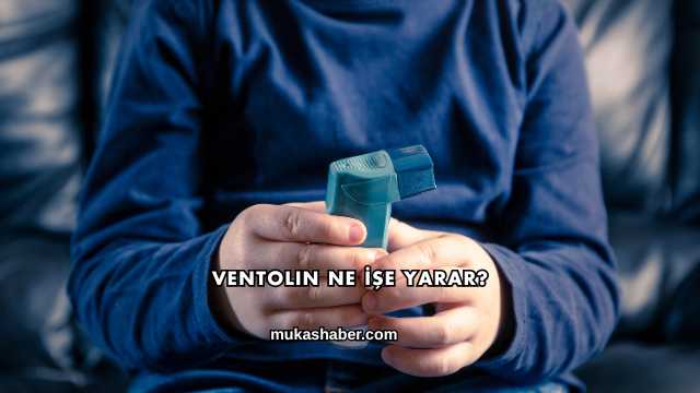 Ventolin Ne İşe Yarar?