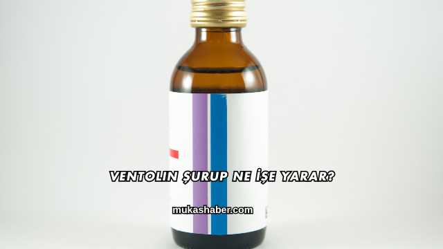 Ventolin Şurup Ne İşe Yarar?
