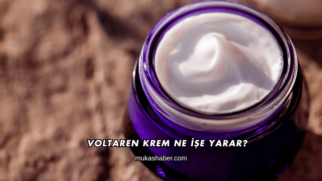 Voltaren Krem Ne İşe Yarar?