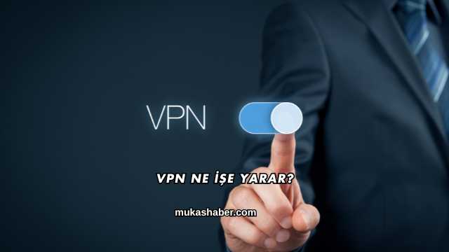 Vpn Ne İşe Yarar?