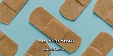 Yakı Ne İşe Yarar?