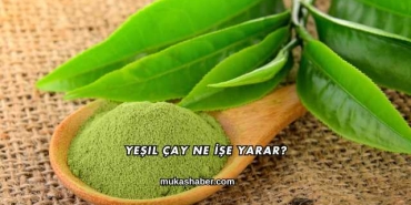 Yeşil Çay Ne İşe Yarar?