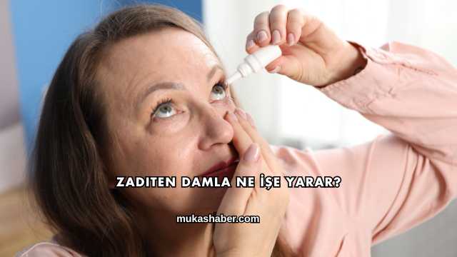 Zaditen Damla Ne İşe Yarar?
