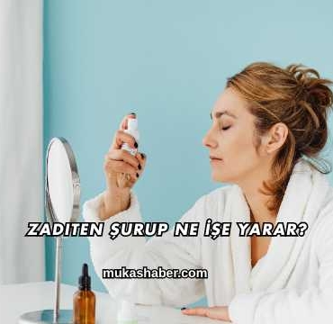Zaditen Şurup Ne İşe Yarar?
