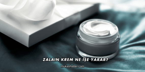 Zalaın Krem Ne İşe Yarar?
