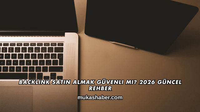 Backlink Satın Almak Güvenli mi? 2026 Güncel Rehber