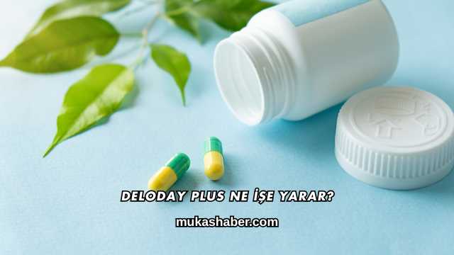 Deloday Plus Ne İşe Yarar?