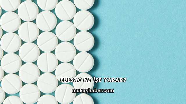 Fulsac Ne İşe Yarar