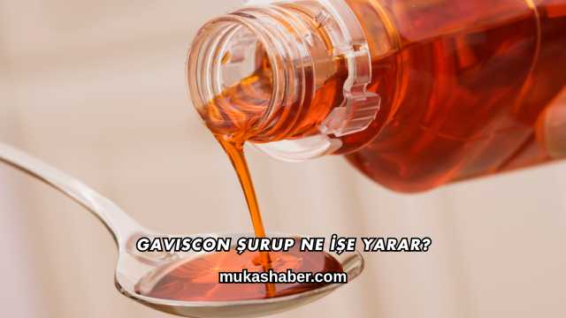 Gaviscon Şurup Ne İşe Yarar?