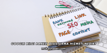 Google Bilgi Paneli Oluşturma Hizmeti Nedir?