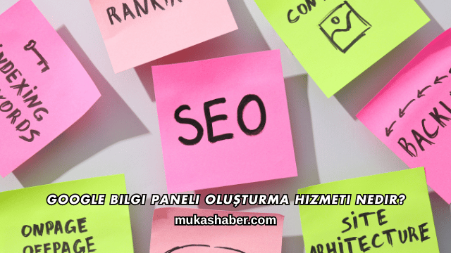 Google Bilgi Paneli Oluşturma Hizmeti Nedir?