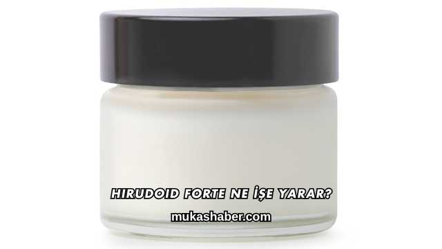 Hirudoid Forte Ne İşe Yarar?