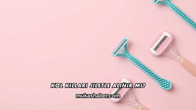 Kol Kılları Jiletle Alınır mı?