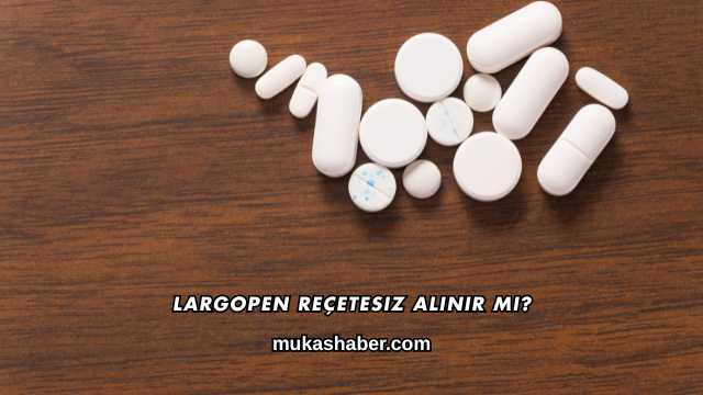 Largopen Reçetesiz Alınır mı?